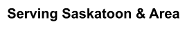 Serving Saskatoon & Area